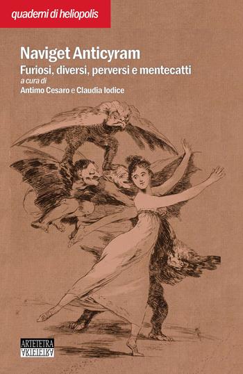Naviget Antyciram. Furiosi, diversi, perversi e mentecatti  - Libro Artetetra Edizioni 2021 | Libraccio.it