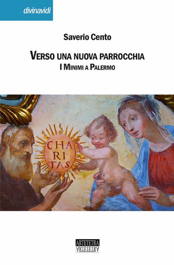 Verso una nuova parrocchia. I minimi a Palermo - Saverio Cento - Libro Artetetra Edizioni 2022, Divinavidi | Libraccio.it