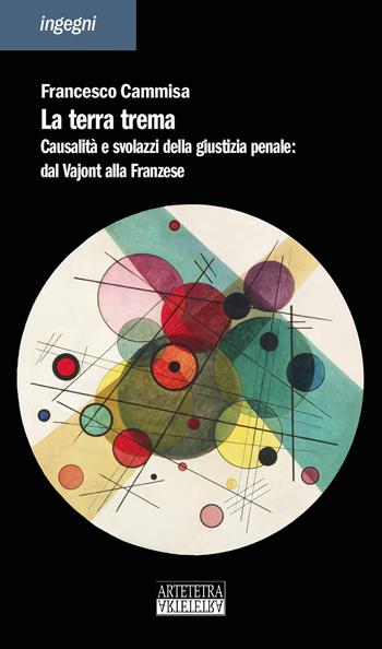 La terra trema. Causalità e svolazzi della giustizia penale: dal Vajont alla Franzese. Nuova ediz. - Francesco Cammisa - Libro Artetetra Edizioni 2022, Iverbibrevi | Libraccio.it