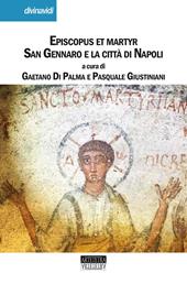 Episcopus et martyr. San Gennaro e la città di Napoli