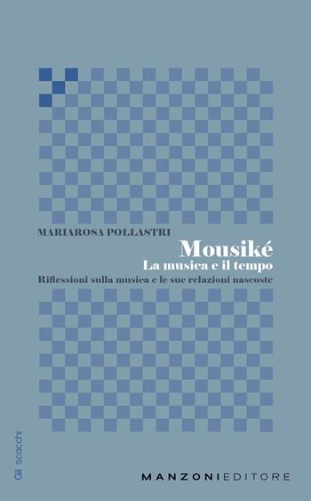 Mousiké. La musica e il tempo - Mariarosa Pollastri - Libro Manzoni Editore 2022 | Libraccio.it