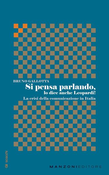 Si pensa parlando, lo dice anche Leopardi! La crisi della comunicazione in Italia - Bruno Gallotta - Libro Manzoni Editore 2022 | Libraccio.it
