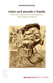 Tutto nel mondo è burla. 200 e più caricature di compositori nella stampa dell'epoca