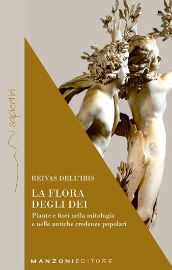 La flora degli dei. Piante e fiori nella mitologia e nelle antiche credenze popolari - Reivas dell'Ibis - Libro Manzoni Editore 2022 | Libraccio.it