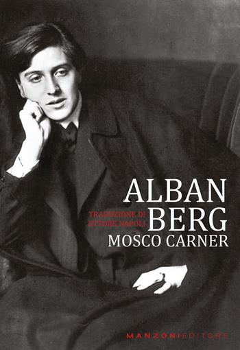 Alban Berg - Mosco Carner - Libro Manzoni Editore 2023, Cultura musicale | Libraccio.it