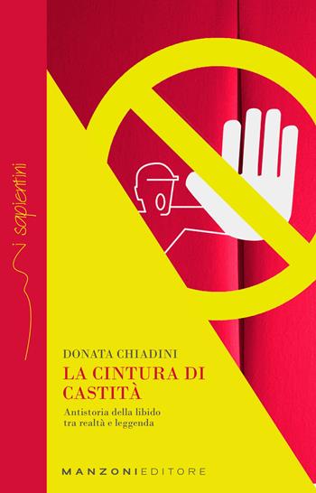 La cintura di castità. Antistoria della libido tra realtà e leggenda - Donata Chiadini - Libro Manzoni Editore 2024, I sapientini | Libraccio.it