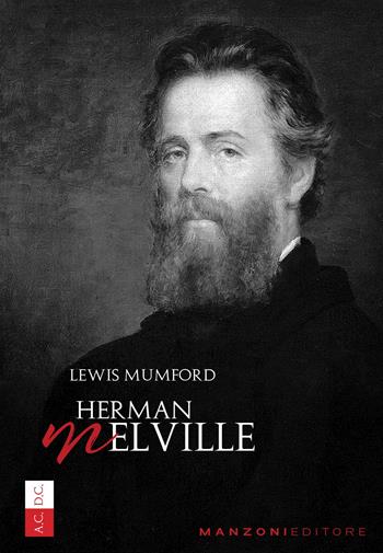 Herman Melville - Lewis Mumford - Libro Manzoni Editore 2024, Cultura storica | Libraccio.it