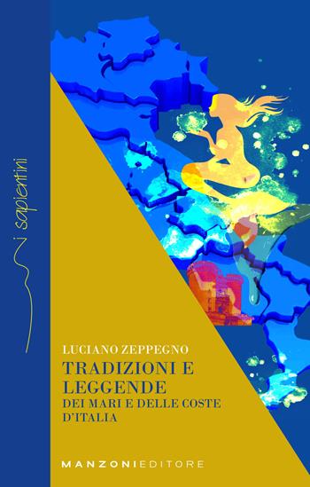 Tradizioni e leggende dei mari e delle coste d'Italia - Luciano Zeppegno - Libro Manzoni Editore 2024, I sapientini | Libraccio.it