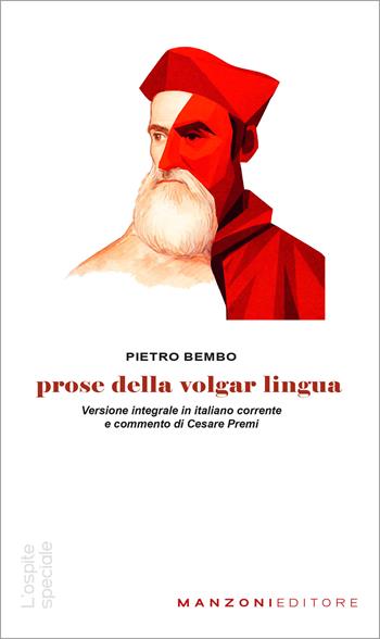 Prose della volgar lingua. Versione integrale in italiano corrente - Pietro Bembo - Libro Manzoni Editore 2026, L' ospite speciale | Libraccio.it