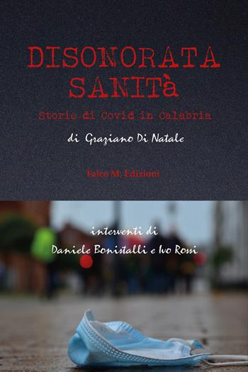 Disonorata sanità. Storie di Covid in Calabria - Graziano Di Natale - Libro Falco M. 2021 | Libraccio.it