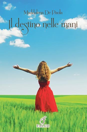 Il destino nelle mani. Ediz. per la scuola - Maddalena De Paola - Libro Falco M. 2025 | Libraccio.it