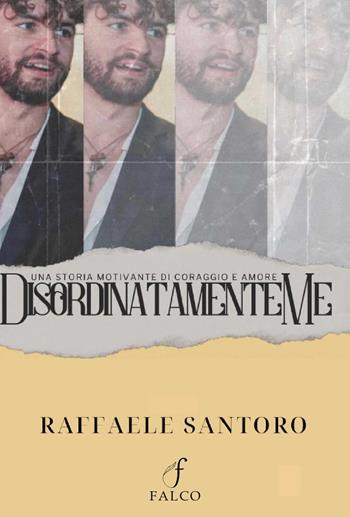 Disordinatamente me - Raffaele Santoro - Libro Falco M. 2024 | Libraccio.it