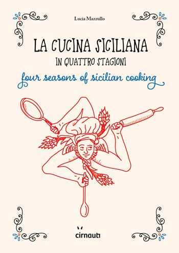 La cucina siciliana in quattro stagioni. Four season of sicilian cooking. Ediz. italiana e inglese - Lucia Mazzullo - Libro Cirnauti 2021 | Libraccio.it