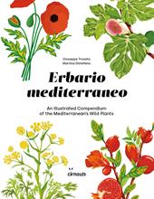 Erbario mediterraneo. An illustrated compendium of the mediterranean's wild plants. Ediz. italiana e inglese