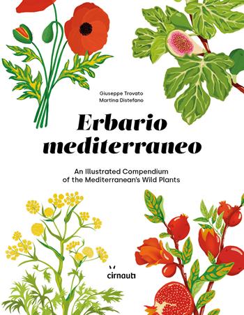 Erbario mediterraneo. An illustrated compendium of the mediterranean's wild plants. Ediz. italiana e inglese - Giuseppe Trovato, Giuseppe Trovato - Libro Cirnauti 2022 | Libraccio.it