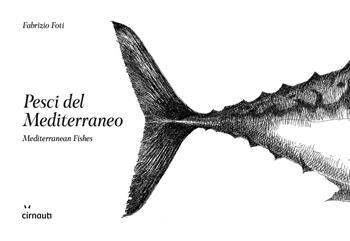 Pesci del Mediterraneo-Mediterranean fishes. Ediz. illustrata - Fabrizio Foti - Libro Cirnauti 2025 | Libraccio.it