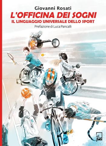 L'Officina dei Sogni. Il linguaggio universale dello sport - Giovanni Rosati - Libro DFG Lab 2022, Ad Maiora Semper! | Libraccio.it