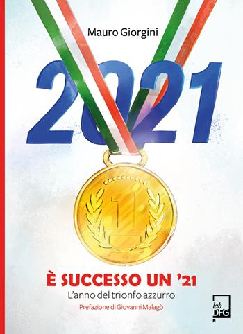 È successo un '21. L'anno del trionfo azzurro - Mauro Giorgini - Libro DFG Lab 2022, Ad Maiora Semper! | Libraccio.it