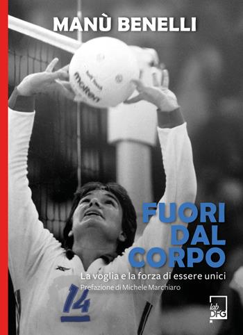 Fuori dal corpo. La voglia e la forza di essere unici - Manù Benelli - Libro DFG Lab 2022, Ad Maiora Semper! | Libraccio.it