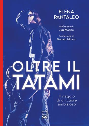 Oltre il tatami. Il viaggio di un cuore ambizioso - Elena Pantaleo - Libro Lab DFG 2024, Ad majora semper | Libraccio.it