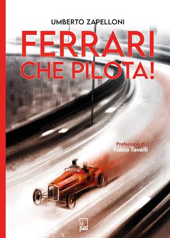 Ferrari che pilota! - Umberto Zapelloni - Libro DFG Lab 2024, Ad majora semper | Libraccio.it