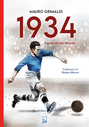 1934. Campioni del mondo - Mauro Grimaldi - Libro DFG Lab 2024, Ad majora semper | Libraccio.it