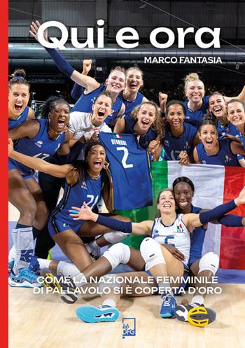 Qui e ora. Come la nazionale femminile di pallavolo si è coperta d'oro - Marco Fantasia - Libro DFG Lab 2024, Ad Maiora Semper! | Libraccio.it