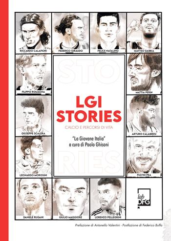 LGI stories. Calcio e percorsi di vita. «La Giovane Italia»  - Libro Lab DFG 2025, Ad majora semper | Libraccio.it