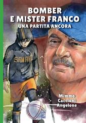Bomber e mister Franco. Ancora una partita