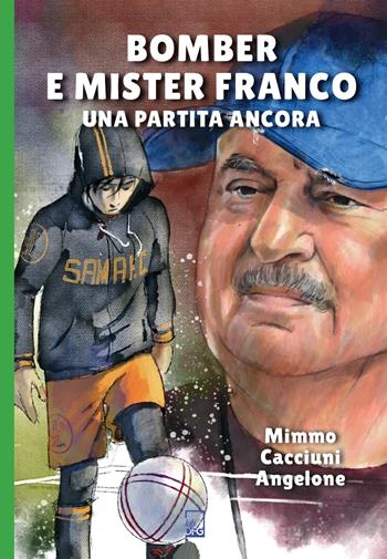 Bomber e mister Franco. Ancora una partita - Mimmo Cacciuni Angelone - Libro DFG Lab 2025 | Libraccio.it