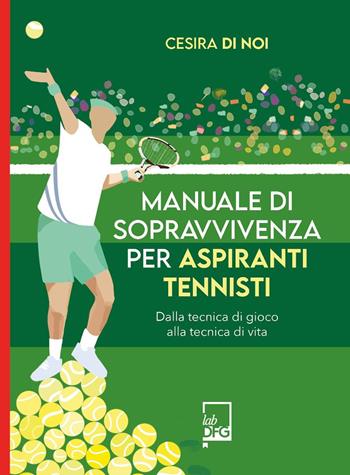 Manuale di sopravvivenza per aspiranti tennisti - Cesira di Noi - Libro DFG Lab 2025 | Libraccio.it
