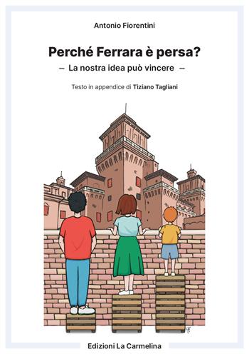 Perché Ferrara è persa? La nostra idea può vincere - Antonio Fiorentini - Libro La Carmelina 2021 | Libraccio.it