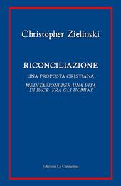 Riconciliazione. Una proposta cristiana. Meditazioni per una vita di pace fra gli uomini