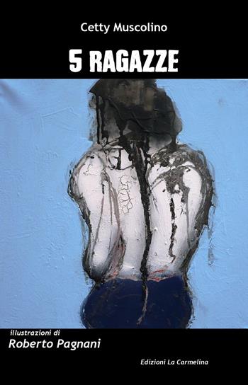 5 ragazze - Cetty Muscolino - Libro La Carmelina 2021 | Libraccio.it