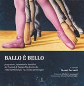 Ballo è bello. Programmi, recensioni e aneddoti del Festival di Comacchio diretto da Vittoria Ottolenghi e Leonetta Bentivoglio