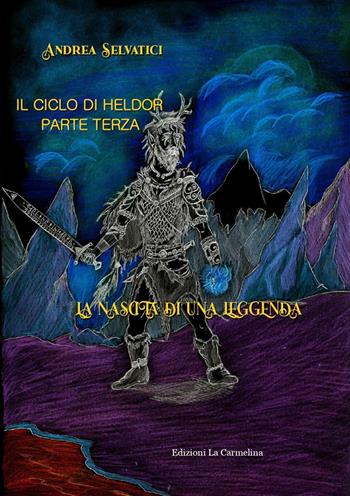 La nascita di una leggenda - Andrea Selvatici - Libro La Carmelina 2022 | Libraccio.it