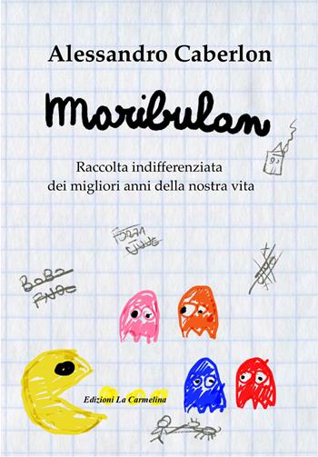 Maribulan. Raccolta indifferenziata dei migliori anni della nostra vita - Alessandro Caberlon - Libro La Carmelina 2021 | Libraccio.it