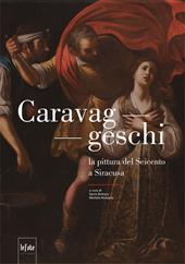 Caravaggeschi. La pittura del Seicento a Siracusa