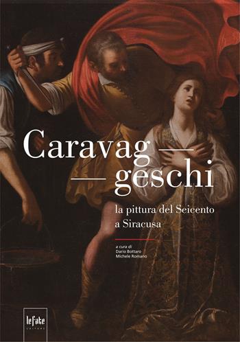 Caravaggeschi. La pittura del Seicento a Siracusa - Michele Romano, Dario Bottaro - Libro Le Fate Editore 2021 | Libraccio.it