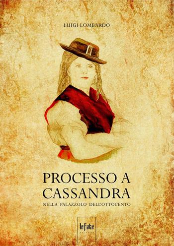 Processo a Cassandra. Nella Palazzolo dell’Ottocento - Luigi Lombardo - Libro Le Fate Editore 2021 | Libraccio.it