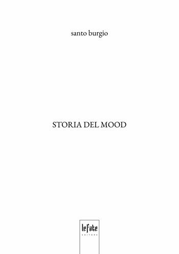 Storia del mood - Santo Burgio - Libro Le Fate Editore 2025 | Libraccio.it