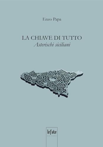 La chiave di tutto. Asterischi siciliani - Enzo Papa - Libro Le Fate Editore 2025, Logos | Libraccio.it