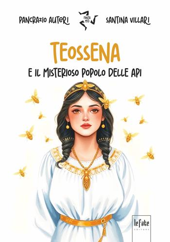 Teossena e il misterioso popolo delle api - Santina Villari, Pancrazio Auteri - Libro Le Fate Editore 2025 | Libraccio.it