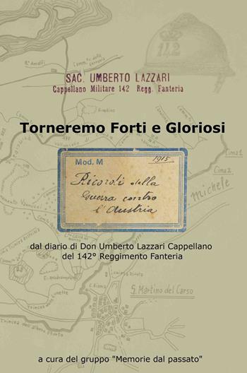 Torneremo forti e gloriosi. dal diario di Don Umberto Lazzari Cappellano del 142° reggimento fanteria  - Libro Ravizza 2021 | Libraccio.it