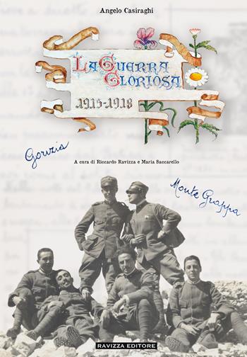 La guerra gloriosa. Memorie di un mitragliere da Gorizia al Monte Grappa  - Libro Ravizza 2023 | Libraccio.it