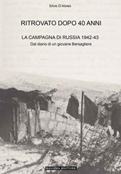Ritrovato dopo 40 anni. La Campagna di Russia 1942-43. Ediz. ampliata