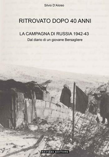 Ritrovato dopo 40 anni. La Campagna di Russia 1942-43. Ediz. ampliata - Silvio D'Aloiso - Libro Ravizza 2023 | Libraccio.it
