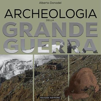 Archeologia della Grande Guerra. Storia, legislazione e casi di studio - Alberto Donadel - Libro Ravizza 2023 | Libraccio.it
