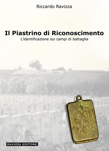 Il piastrino di riconoscimento. L'identificazione sui campi di battaglia. Ediz. illustrata - Riccardo Ravizza - Libro Ravizza 2023 | Libraccio.it