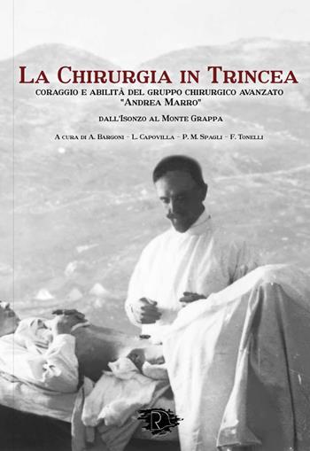 La chirurgia in Trincea. Coraggio e abilità del gruppo chirurgico avanzato «Andrea Marro»  - Libro Ravizza 2023 | Libraccio.it